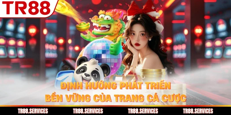 Định hướng phát triển bền vững của trang cá cược