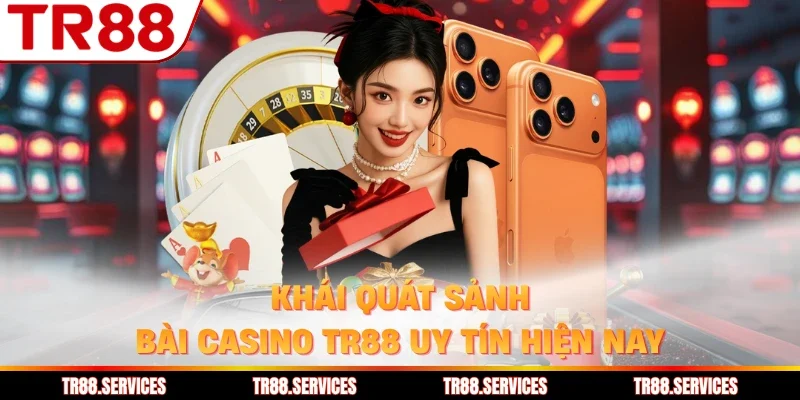 Khái quát sảnh bài casino TR88 uy tín hiện nay