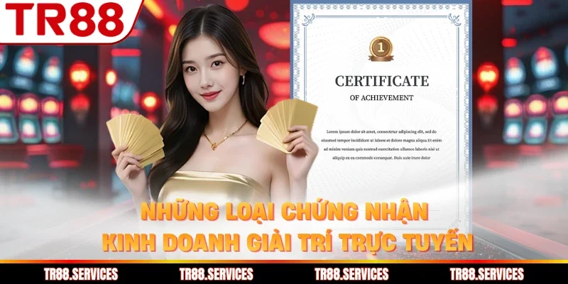 Những loại chứng nhận kinh doanh giải trí trực tuyến