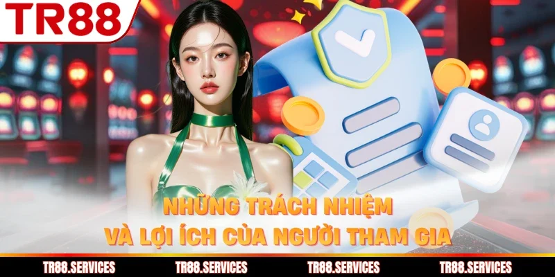 Những trách nhiệm và lợi ích của người tham gia