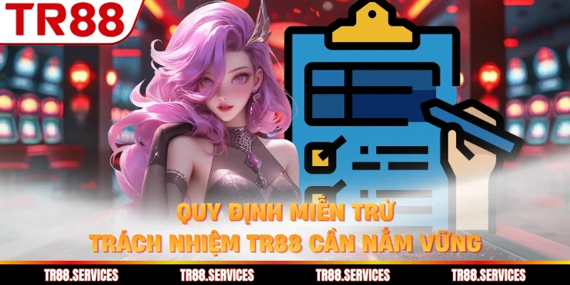 Quy định miễn trừ trách nhiệm TR88 cần nắm vững